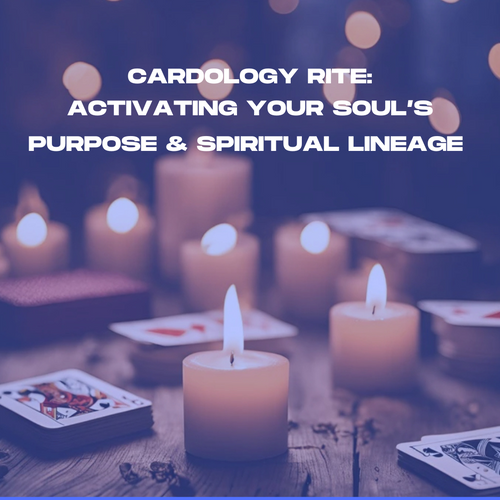 Cardology Rite:Activating Your Soul’s Purpose & Spiritual Lineage
