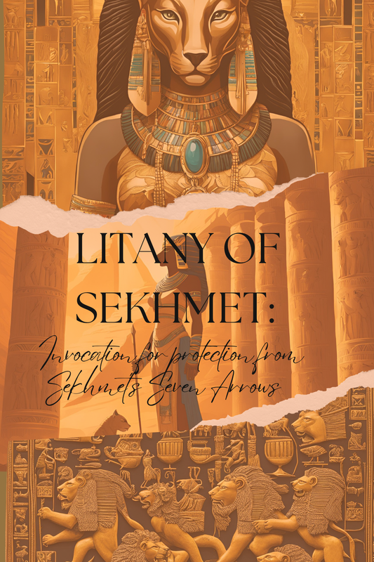 LITANY OF SEKHMET: INVOCATION FOR PROTECTION AGAINST THE 7 ARROWS