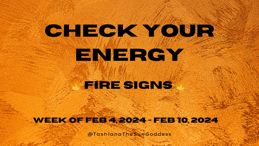 Fire Signs Check Your Energy for Feb. 4, 2024- Feb. 10, 2024